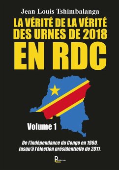 La vérité de la vérité des urnes de 2018 en RDC - Volume 1 (eBook, ePUB) - Tshimbalanga, Jean Louis