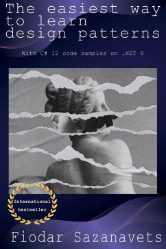 The Easiest Way to Learn Design Patterns (eBook, ePUB) - Sazanavets, Fiodar