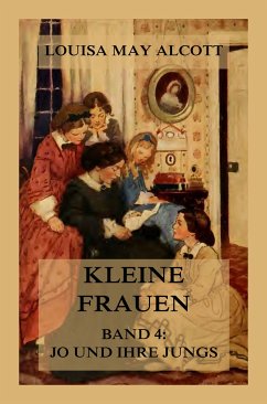 Kleine Frauen, Band 4: Jo und ihre Jungs (eBook, ePUB) - Alcott, Louisa May