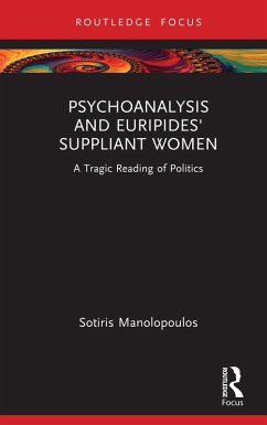 Psychoanalysis and Euripides' Suppliant Women (eBook, ePUB) - Manolopoulos, Sotiris