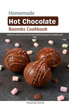 Homemade Hot Chocolate Bombs Cookbook : Delicious and Fun Hot Chocolate Bombs Recipes For Adults and Kids (eBook, ePUB) - David, Amanda