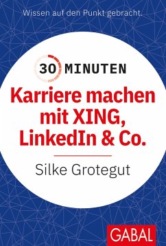 30 Minuten Karriere machen mit XING, LinkedIn und Co. (eBook, PDF) - Grotegut, Silke