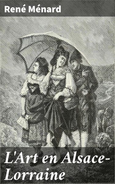 L'Art en Alsace-Lorraine (eBook, ePUB)