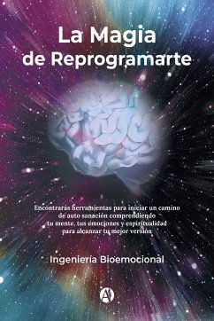 La Magia de Reprogramarte (eBook, ePUB) - Ingeniería Bioemocional