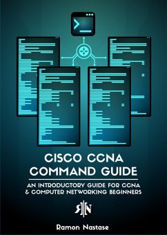 Cisco CCNA Command Guide: An Introductory Guide for CCNA & Computer Networking Beginners (eBook, ePUB) - Nastase, Ramon