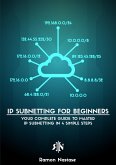 IPv4 Subnetting for Beginners: Your Complete Guide to Master IP Subnetting in 4 Simple Steps (Computer Networking, #1) (eBook, ePUB)