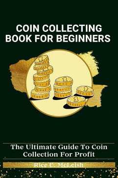 Coin Collecting Book For Beginners (eBook, ePUB) - McLeish, Rice C.