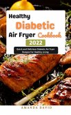 Healthy Diabetic Air Fryer Cookbook 2022 : Quick and Delicious Diabetic Air Fryer Recipes For Healthy Living (eBook, ePUB)