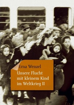 Unsere Flucht mit kleinem Kind im Weltkrieg II (eBook, ePUB)