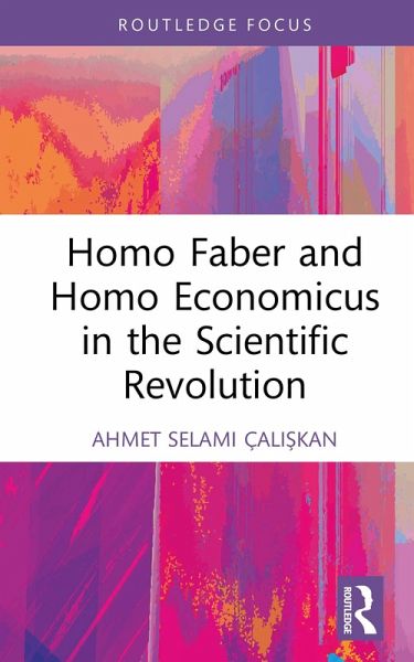 Homo Faber and Homo Economicus in the Scientific Revolution (eBook, PDF) Homo Faber and Homo Economicus in the Scientific Revolution (eBook, PDF)