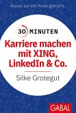 30 Minuten Karriere machen mit XING, LinkedIn und Co. (eBook, ePUB)