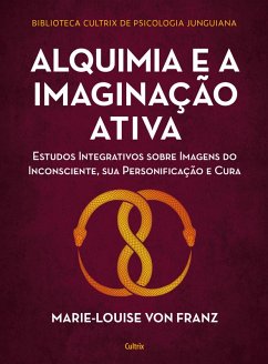Alquimia e a imaginação ativa (eBook, ePUB) - Franz, Marie-Louise Von