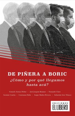 De Piñera a Boric. (eBook, ePUB) - Arenas, Gonzalo; Brunner, José Joaquín; Claro, Fernando; Concha, Germán; Hube, Constanza; Muñoz, Sergio; Soto, Sebastián