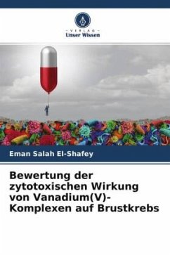 Bewertung der zytotoxischen Wirkung von Vanadium(V)-Komplexen auf Brustkrebs - El-Shafey, Eman Salah