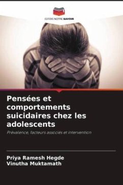 Pensées et comportements suicidaires chez les adolescents - Hegde, Priya Ramesh;Muktamath, Vinutha