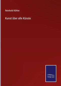 Kunst über alle Künste - Köhler, Reinhold