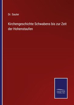 Kirchengeschichte Schwabens bis zur Zeit der Hohenstaufen - Sauter