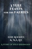 Three Yule Feasts for the Faeries (Wild Sherwood) (eBook, ePUB)