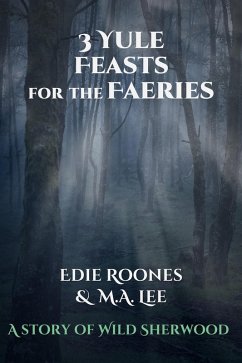 Three Yule Feasts for the Faeries (Wild Sherwood) (eBook, ePUB) - Roones, Edie; Lee, M. A.