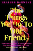 The Things We Do To Our Friends (eBook, ePUB)
