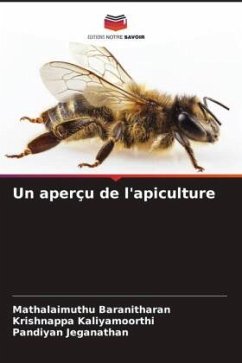 Un aperçu de l'apiculture - Baranitharan, Mathalaimuthu;Kaliyamoorthi, Krishnappa;Jeganathan, Pandiyan