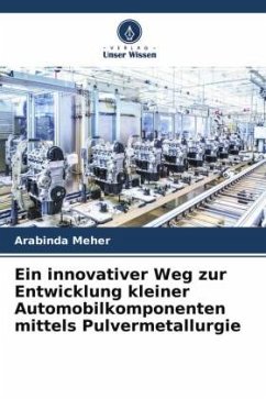 Ein innovativer Weg zur Entwicklung kleiner Automobilkomponenten mittels Pulvermetallurgie - Meher, Arabinda