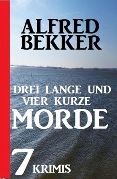 Drei lange und vier kurze Morde: 7 Krimis (eBook, ePUB) - Bekker, Alfred