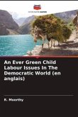 An Ever Green Child Labour Issues In The Democratic World (en anglais)