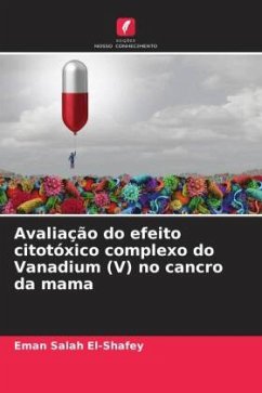 Avaliação do efeito citotóxico complexo do Vanadium (V) no cancro da mama - El-Shafey, Eman Salah;Elsherbiny, Eslam Samy