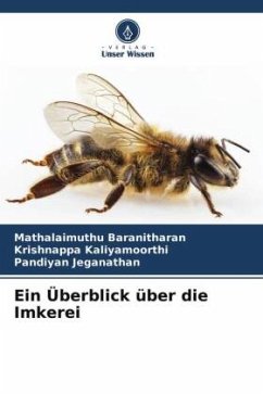 Ein Überblick über die Imkerei - Baranitharan, Mathalaimuthu;Kaliyamoorthi, Krishnappa;Jeganathan, Pandiyan