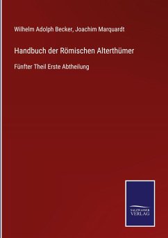 Handbuch der Römischen Alterthümer - Becker, Wilhelm Adolph; Marquardt, Joachim