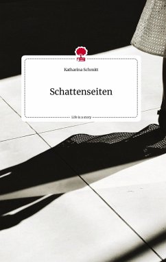 Schattenseiten. Life is a Story - story.one - Schmitt, Katharina