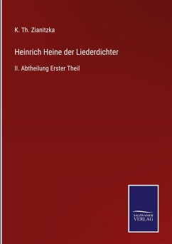 Heinrich Heine der Liederdichter - Zianitzka, K. Th.