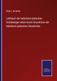 Lehrbuch der hebräisch-jüdischen Archäologie nebst einem Grundrisse der hebräisch-jüdischen Geschichte