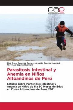 Parasitosis Intestinal y Anemia en Niños Altoandinos de Perú - Sanchez Ramos, Blas Oscar;Capcha Huamani, Arnaldo;Capcha Huamani, Mery Luz