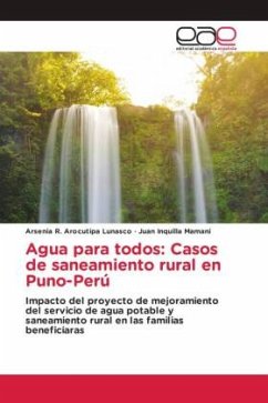 Agua para todos: Casos de saneamiento rural en Puno-Perú - Arocutipa Lunasco, Arsenia R.;Inquilla Mamani, Juan