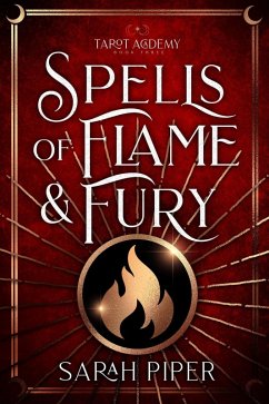 Spells of Flame and Fury: A Reverse Harem Paranormal Romance (Tarot Academy, #3) (eBook, ePUB) - Piper, Sarah