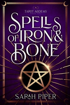 Spells of Iron and Bone: A FREE Reverse Harem Paranormal Romance (Tarot Academy, #1) (eBook, ePUB) - Piper, Sarah