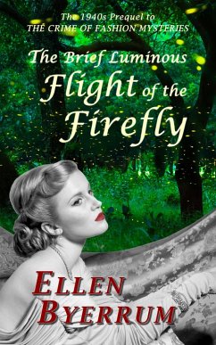 The Brief Luminous Flight of the Firefly: The 1940s Prequel to The Crime of Fashion Mysteries (eBook, ePUB) - Byerrum, Ellen
