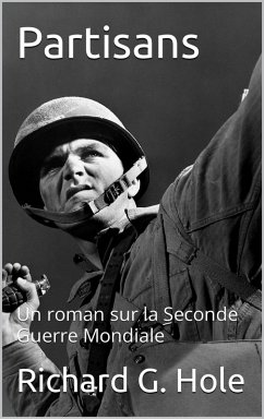 Partisans: Un roman sur la Seconde Guerre Mondiale (eBook, ePUB) - Hole, Richard G.