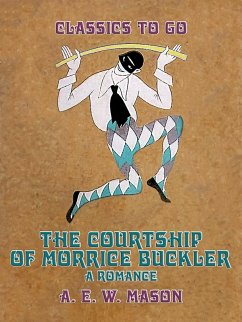 The Courtship Of Morrice Buckler A Romance (eBook, ePUB) - E. W. Mason, A.