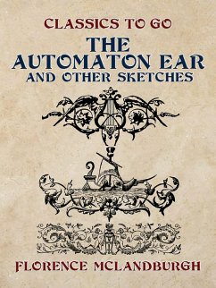 The Automaton Ear, and Other Sketches (eBook, ePUB) - McLandburgh, Florence