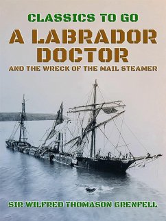 A Labrador Doctor and The Wreck of the Mail Steamer (eBook, ePUB) - Grenfell, Wilfred Thomason