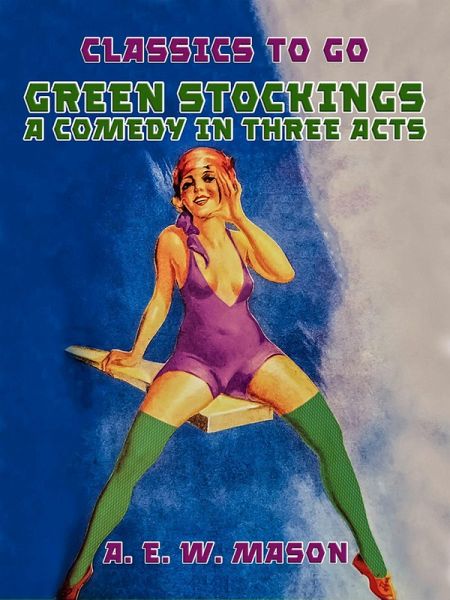Green Stockings A Comedy In Three Acts (eBook, ePUB) Green Stockings A Comedy In Three Acts (eBook, ePUB)