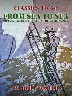 From Sea to Sea, or Clint Webb's Cruise on the Windjammer (eBook, ePUB) - Foster, W. Bert