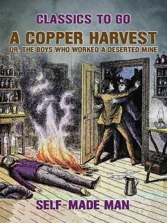 A Copper Harvest, or, The Boys who Worked a Deserted Mine (eBook, ePUB) - Man, Self-made