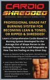 Cardio Shredded - Professional Grade Cardio Fat Burning System (eBook, ePUB)