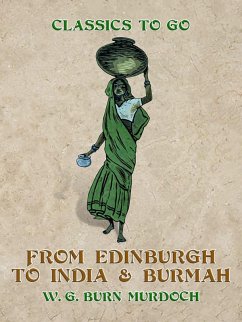 From Edinburg to India & Burma (eBook, ePUB) - Murdoch, W. G. Burn