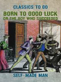 Born to Good Luck, or The Boy Who Succeeded (eBook, ePUB)