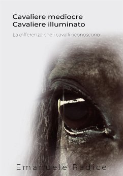 Cavaliere Mediocre Cavaliere Illuminato - La differenza che i cavalli riconoscono (eBook, ePUB) - Radice, Emanuele